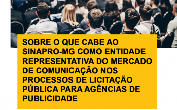 SOBRE O QUE CABE AO SINAPRO-MG COMO ENTIDADE REPRESENTATIVA DO MERCADO DE COMUNICAÇÃO NOS PROCESSOS DE LICITAÇÃO PÚBLICA PARA AGÊNCIAS DE PUBLICIDADE