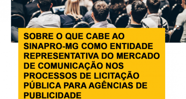 SOBRE O QUE CABE AO SINAPRO-MG COMO ENTIDADE REPRESENTATIVA DO MERCADO DE COMUNICAÇÃO NOS PROCESSOS DE LICITAÇÃO PÚBLICA PARA AGÊNCIAS DE PUBLICIDADE